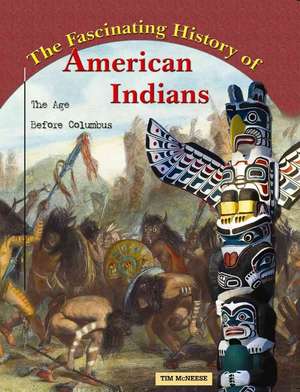 The Fascinating History of American Indians: The Age Before Columbus de Tim McNeese