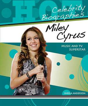 Miley Cyrus: Music and TV Superstar de Sheila Anderson