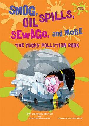 Smog, Oil Spills, Sewage, and More: The Yucky Pollution Book de Alvin Silverstein