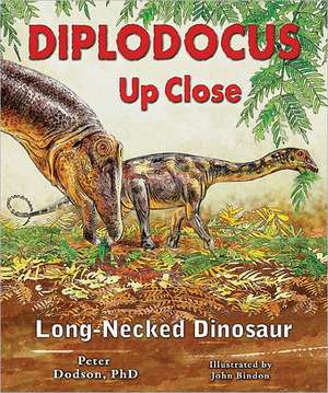 Diplodocus Up Close: Long-Necked Dinosaur de Peter Dodson