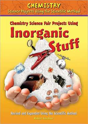 Chemistry Science Fair Projects Using Inorganic Stuff de Robert Gardner