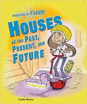 Houses of the Past, Present, and Future de Linda Bozzo