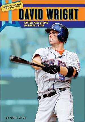 David Wright: Gifted and Giving Baseball Star de Martin Gitlin