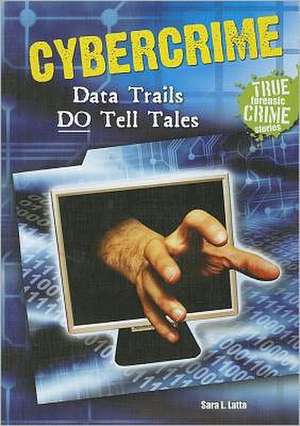 Cybercrime: Data Trails Do Tell Tales de Sara L. Latta