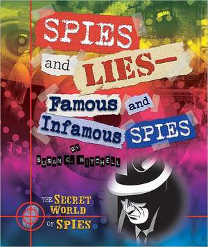 Spies and Lies: Famous and Infamous Spies de Susan K. Mitchell