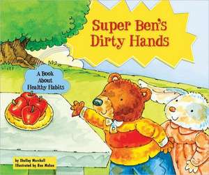 Super Ben's Dirty Hands: A Book about Healthy Habits de Shelley Marshall