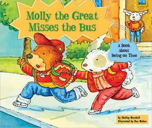 Molly the Great Misses the Bus: A Book about Being on Time de Shelley Marshall