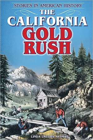 The California Gold Rush de Linda Jacobs Altman