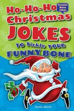 Ho-Ho-Ho Christmas Jokes to Tickle Your Funny Bone de Amelia LaRoche