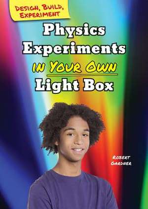 Physics Experiments in Your Own Light Box de Robert Gardner