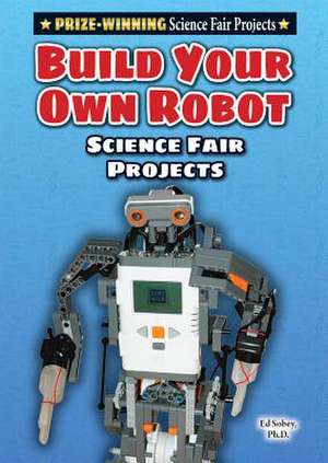 Build Your Own Robot Science Fair Project de Ed Sobey