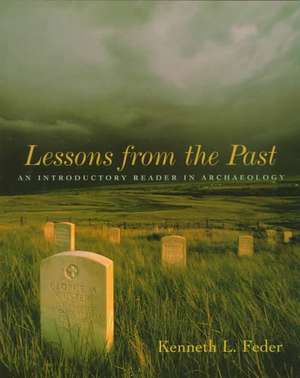 Lessons from the Past: An Introductory Reader in Archaeology de Kenneth L. Feder