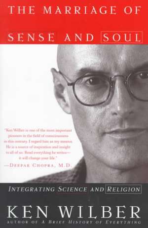 The Marriage of Sense and Soul: Integrating Science and Religion de Ken Wilber