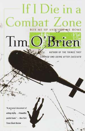 If I Die in a Combat Zone: Box Me Up and Ship Me Home de Tim O'Brien