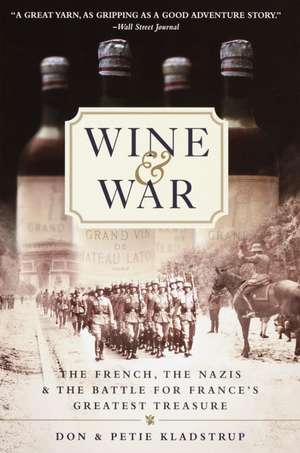 Wine and War: The French, the Nazis, and the Battle for France's Greatest Treasure de Don Kladstrup