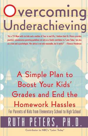 Overcoming Underachieving: A Simple Plan to Boost Your Kids' Grades and End the Homework Hassles de Ruth Allen Peters