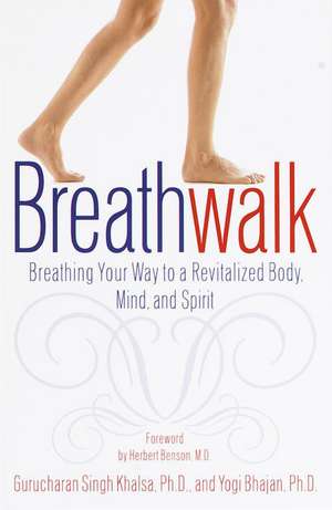 Breathwalk: Breathing Your Way to a Revitalized Body, Mind and Spirit de Gurucharan Singh Khalsa