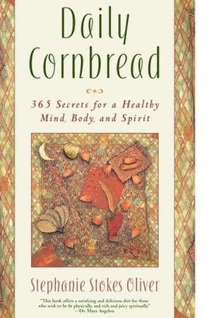 Daily Cornbread: 365 Ingredients for a Healthy Mind, Body and Soul de Stephanie Stokes Oliver