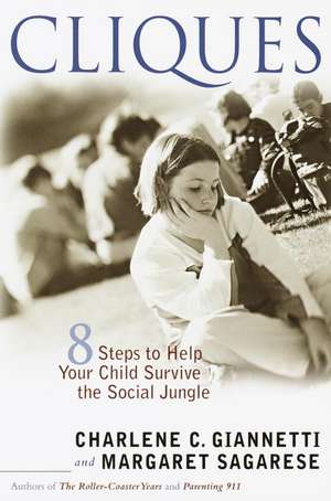 Cliques: Eight Steps to Help Your Child Survive the Social Jungle de Charlene C. Giannetti