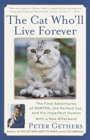 The Cat Who'll Live Forever: The Final Adventures of Norton, the Perfect Cat, and His Imperfect Human de Peter Gethers