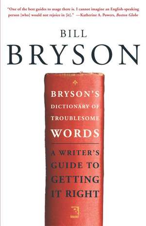 Bryson's Dictionary of Troublesome Words: A Writer's Guide to Getting It Right de Bill Bryson