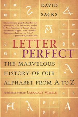 Letter Perfect: The Marvelous History of Our Alphabet from A to Z de David Sacks