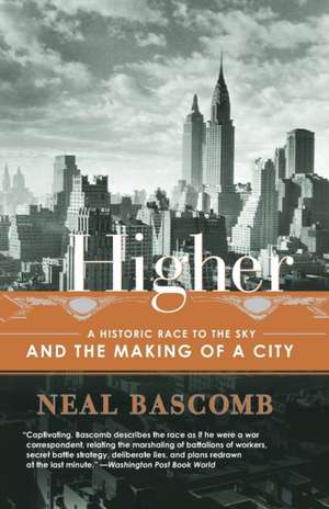 Higher: A Historic Race to the Sky and the Making of a City de Neal Bascomb