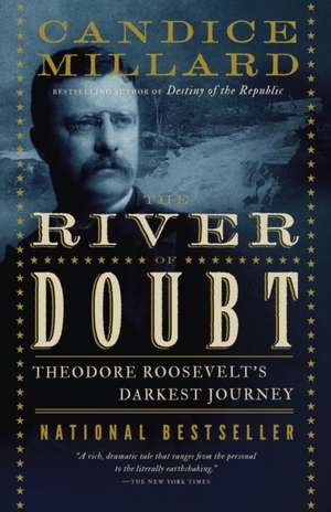 The River of Doubt: Theodore Roosevelt's Darkest Journey de Candice Millard