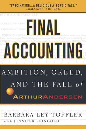 Final Accounting: Ambition, Greed and the Fall of Arthur Andersen de Barbara Ley Toffler