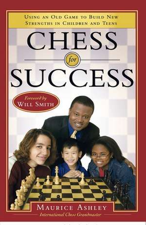 Chess for Success: Using an Old Game to Build New Strengths in Children and Teens de Maurice Ashley