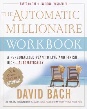 The Automatic Millionaire Workbook: A Personalized Plan to Live and Finish Rich. . . Automatically de David Bach