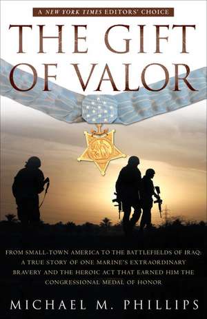 The Gift of Valor: A War Story de Michael M. Phillips