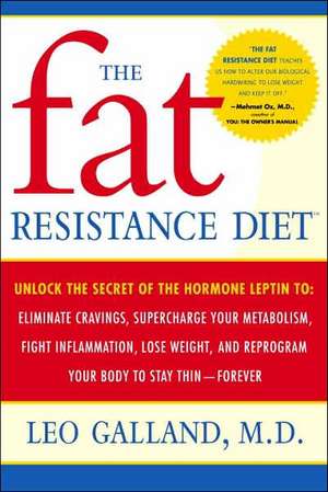 The Fat Resistance Diet: Eliminate Cravings, Supercharge Your Metabolism, Fight Inflammation, Lose de Leo Galland