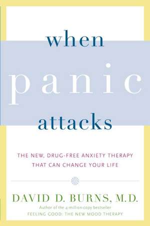 When Panic Attacks: The New, Drug-Free Anxiety Therapy That Can Change Your Life de M. D. Burns, David D.