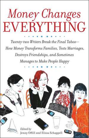 Money Changes Everything: Twenty-Two Writers Tackle the Last Taboo with Tales of Sudden Windfalls, Staggering Debts, and Other Surprising Turns de JENNY OFFILL