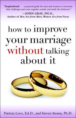 How to Improve Your Marriage Without Talking about It de Patricia Love