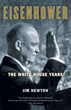 Eisenhower: The White House Years de Jim Newton