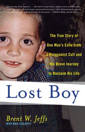 Lost Boy: The True Story of One Man's Exile from a Polygamist Cult and His Brave Journey to Reclaim His Life de Brent W. Jeffs