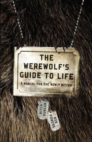 The Werewolf's Guide To Life: A Manual for the Newly Bitten de Ritch Duncan