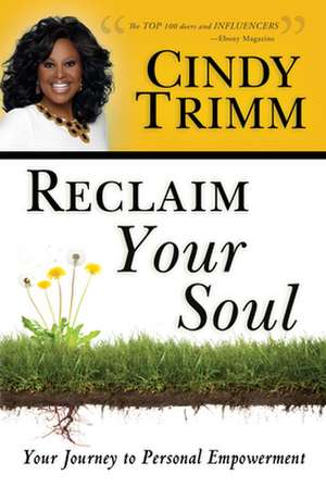 Reclaim Your Soul: Your Journey to Personal Empowerment de Cindy Trimm