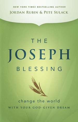 The Joseph Blessing: Change the World with Your God-Given Dream de Jordan Rubin