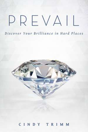 Prevail: Discover Your Brilliance in Hard Places de Cindy Trimm
