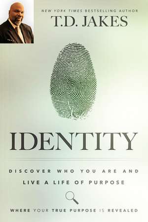 Identity: Discover Who You Are and Live a Life of Purpose de T D Jakes