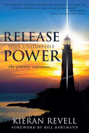 Release Your Unstoppable Power: The Journey Continues... de Kieran Revell