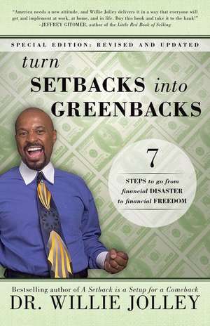 Turn Setbacks Into Greenbacks: 7 Steps to Go from Financial Disaster to Financial Freedom de Willie Jolley