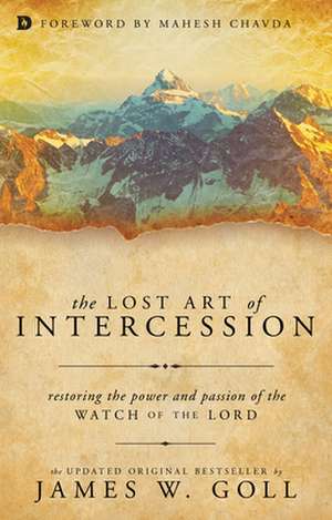 Lost Art of Intercession de James W. Goll