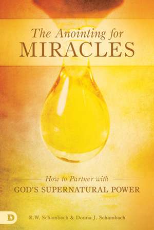 The Anointing for Miracles de R. W. Schambach