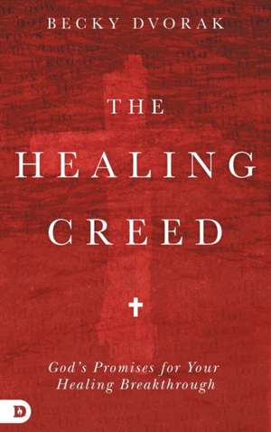 The Healing Creed de Becky Dvorak