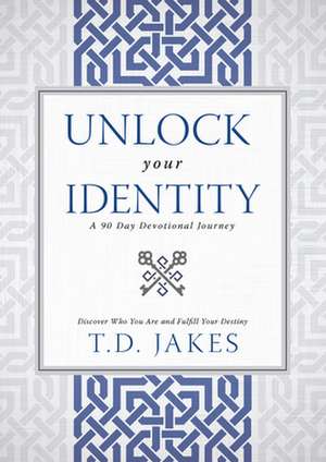 Unlock Your Identity de T. D. Jakes