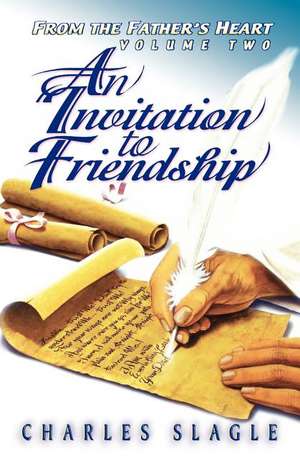 An Invitation to Friendship: From the Father's Heart de Charles Slagle